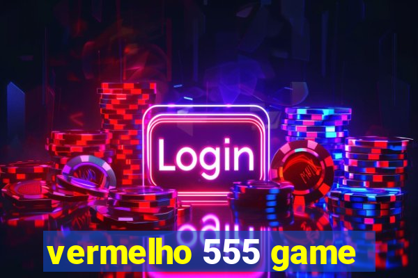 vermelho 555 game